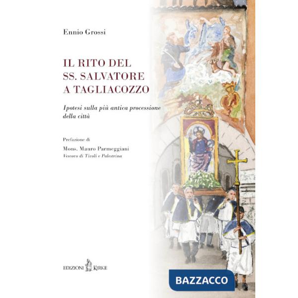 Rito del SS. Salvatore a Tagliacozzo. Ipotesi sulla più antica processione della città (Il)