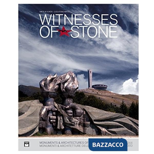 Witnesses of stone. Monumenti e architetture della Bulgaria rossa 1944-1989. Ediz. illustrata