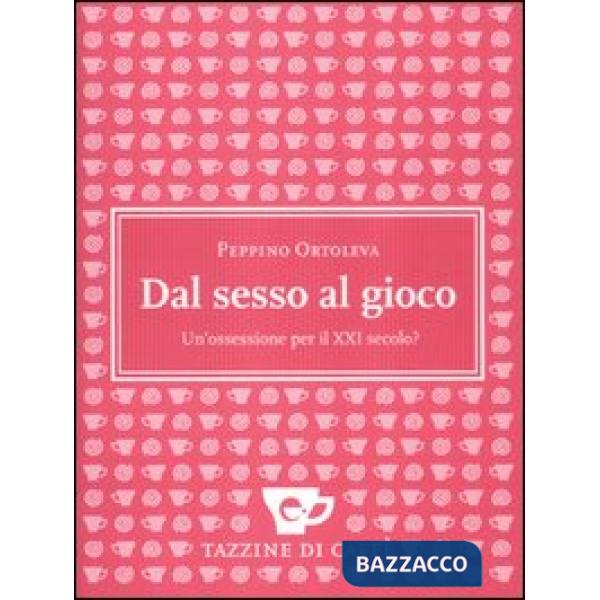 Dal sesso al gioco. Un'ossessione per il XXI secolo?
