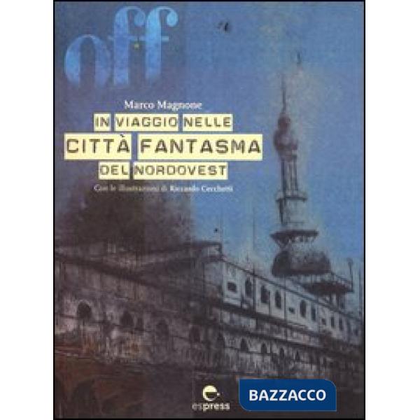 Off. In viaggio nelle città fantasma del nordovest. Ediz. illustrata. Con CD-ROM