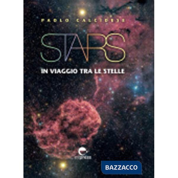 Stars. In viaggio tra le stelle. Ediz. a colori