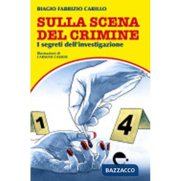 Sulla scena del crimine. I segreti dell'investigazione. Nuova ediz.
