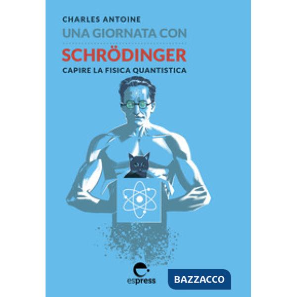 Giornata con Schrödinger. Capire la fisica quantistica. Ediz. illustrata (Una)