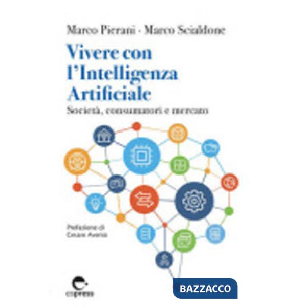 Vivere con l'Intelligenza Artificiale. Società, consumatori e mercato. Ediz. integrale