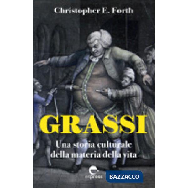 Grassi. Una storia culturale della materia della vita