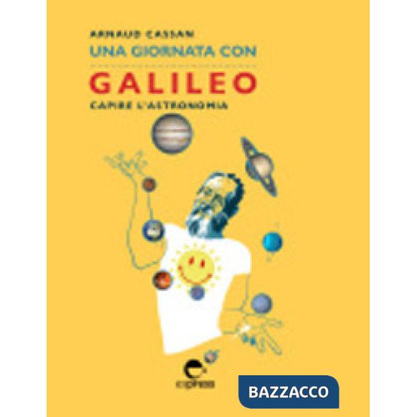 Giornata con Galileo. Capire l'astronomia. Nuova ediz. (Una)