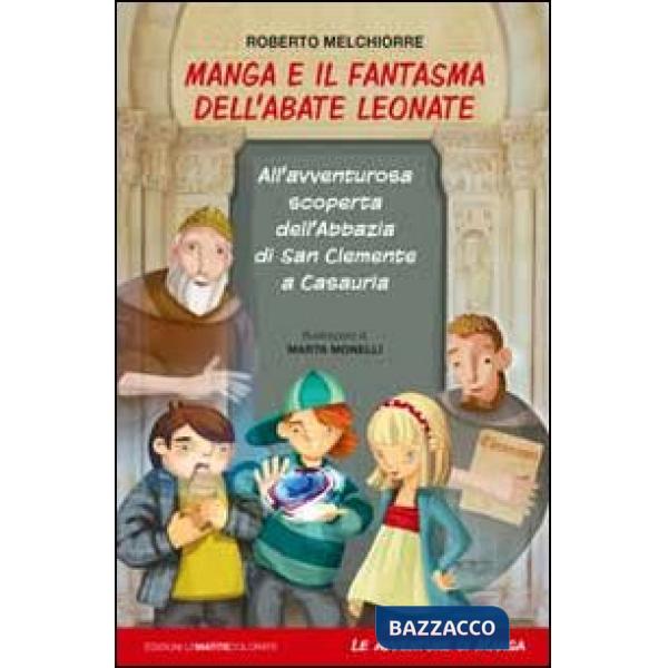 Manga e il fantasma dell'abate Leonate. All'avventurosa scoperta dell'abbazia di San Giovanni a Casauria