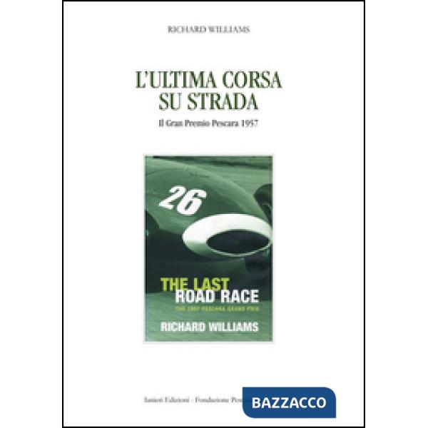 Ultima corsa su strada. Il Gran Premio Pescara 1957 (L')