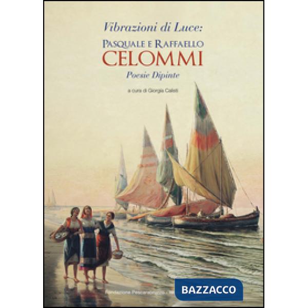 Vibrazioni di luce: Pasquale e Raffaele Celommi. Poesie dipinte