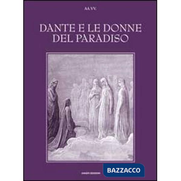Dante e le donne del paradiso. Ediz. illustrata