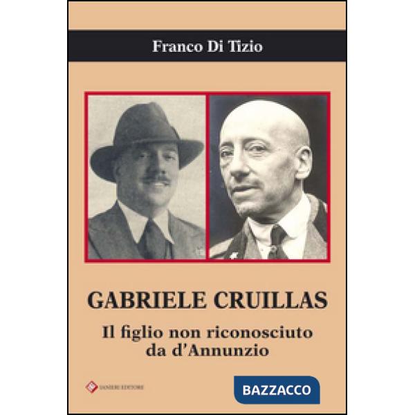 Gabriele Cruillas. Il figlio non riconosciuto da d'Annunzio