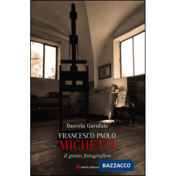 Francesco Paolo Michetti. Il genio fotografico