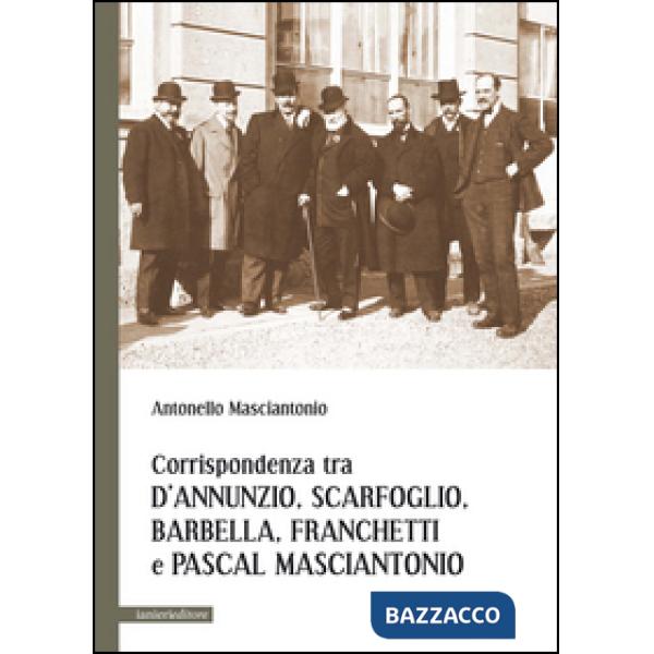 Corrispondenza tra D'Annunzio, Scarfoglio, Barbella, Franchetti e Pascal Masciantonio