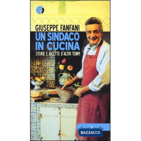Sindaco in cucina. Storie e ricette d'altri tempi (Un)