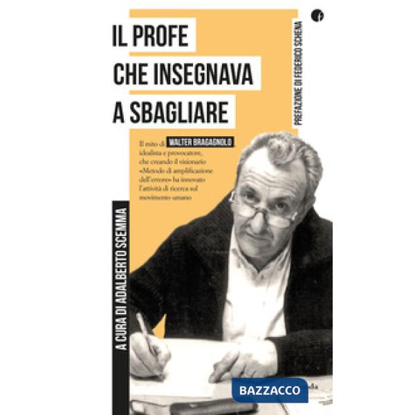 Profe che insegnava a sbagliare. Il mito di Walter Bragagnolo, idealista e provocatore, che creando il visionario «Metodo di amp