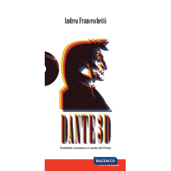 Dante3D. Trattatello semiserio in laude del Poeta