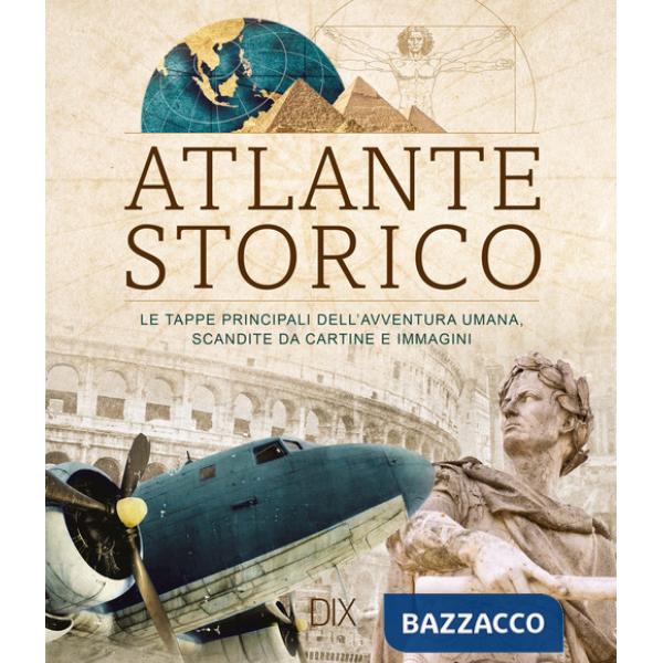 Atlante storico. Le tappe principali dell'avventura umana, scandite da cartine e immagini