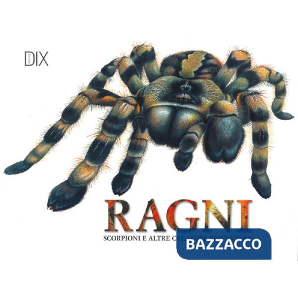 Ragni, scorpioni e altre creature spaventose. Ediz. a colori