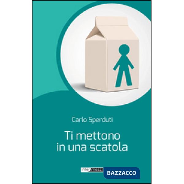 Ti mettono in una scatola