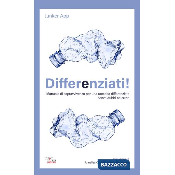 Differenziati! Manuale di sopravvivenza per una raccolta differenziata senza dubbi né errori