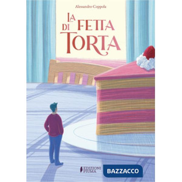 Fetta di torta. Ediz. a colori (La)