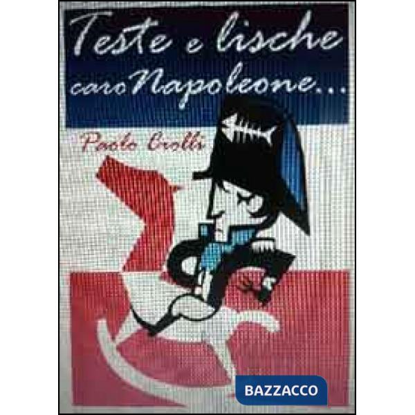Teste e lische. Caro Napoleone...