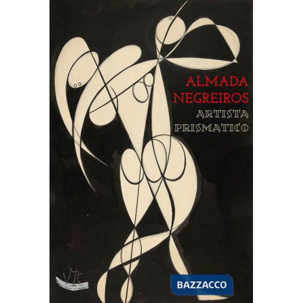 Almada Negreiros. Artista prismatico. Ediz. illustrata