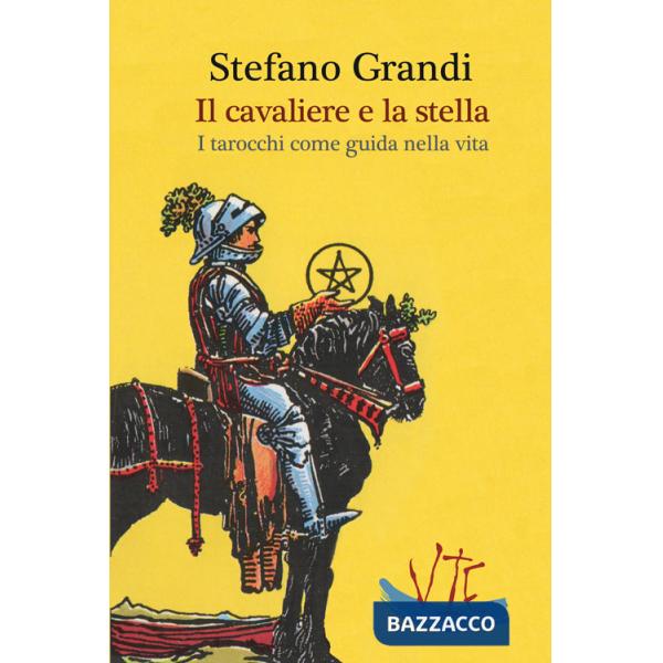 Cavaliere e la stella. I tarocchi come guida nella viita (Il)