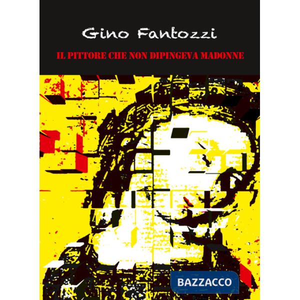 Pittore che non dipingeva Madonne (Il)