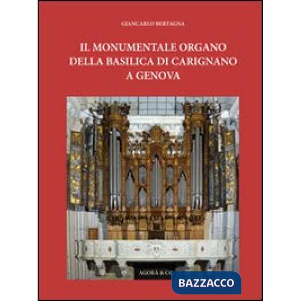 Monumentale organo della basilica di Carignano a Genova (Il)