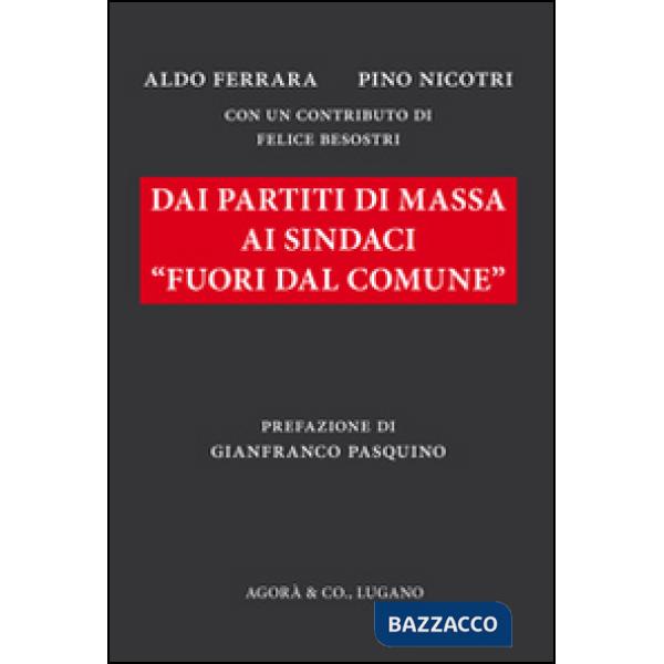 Dai partiti di massa ai sindaci «fuori dal comune»