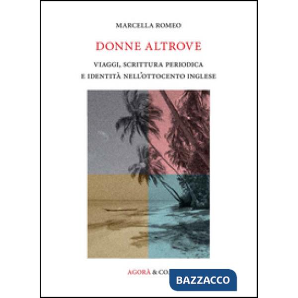 Donne altrove. Viaggi, scrittura periodica e identità nell'Ottocento inglese