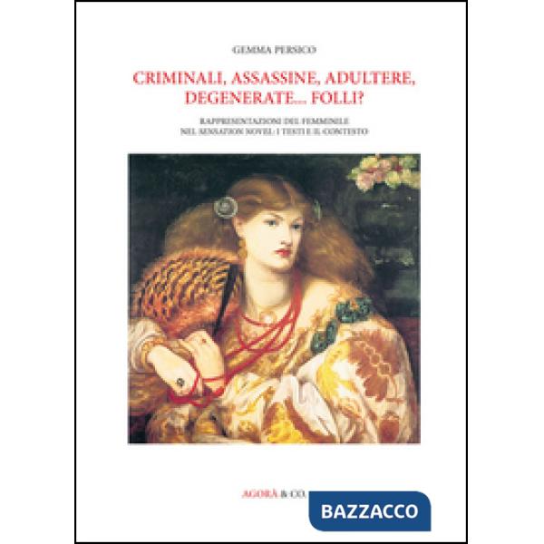 Criminali, assassine, adultere, degenerate... folli? Rappresentazioni del femminile nel Sensation novel: i testi e il contesto