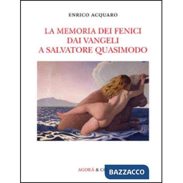 Memoria dei fenici dai vangeli a Salvatore Quasimodo (La)