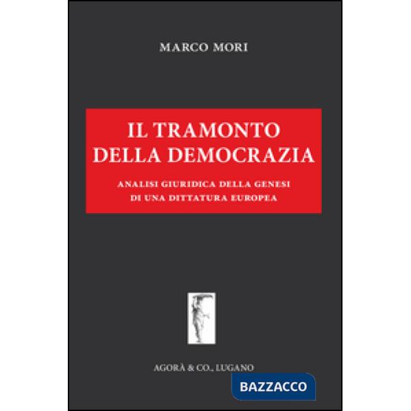 Tramonto della democrazia. Analisi giuridica della genesi di una dittatura europea (Il)