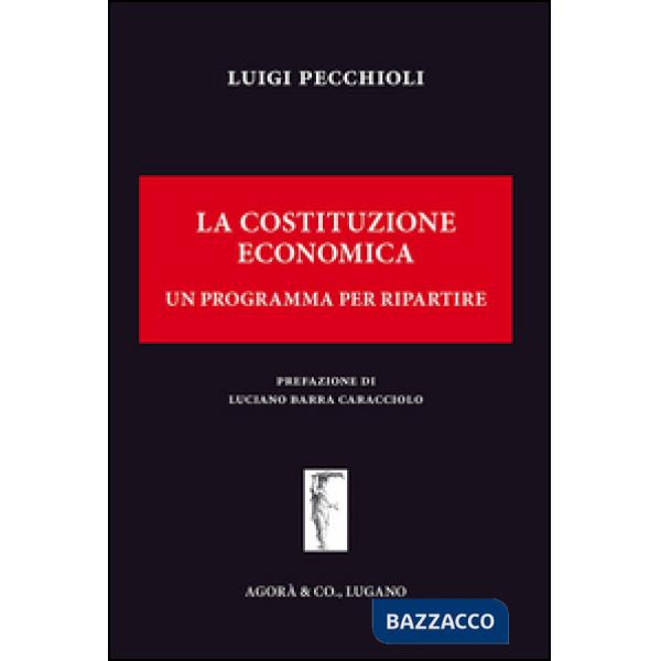 Costituzione economica. Un programma per ripartire (La)