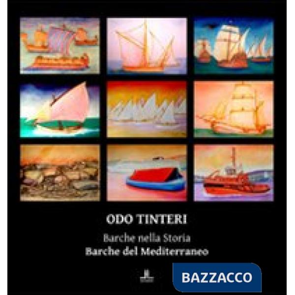 Odo Tinteri. Barche nella storia. Barche del Mediterraneo. Catalogo della mostra. Ediz. illustrata