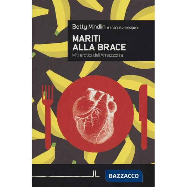 Mariti alla brace. Miti erotici dell'Amazzonia