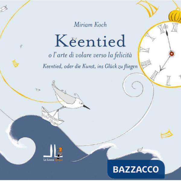 Keentied o l'arte di volare verso la felicità. Ediz. italiana e tedesca