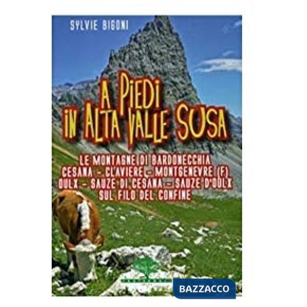 A piedi in alta valle Susa. 55 escursioni