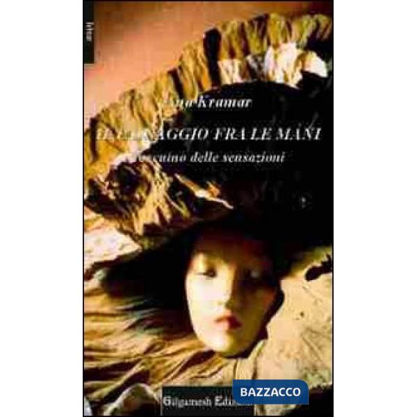 Passaggio fra le mani. Taccuino delle sensazioni (Il)