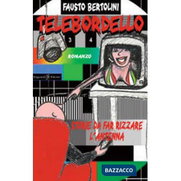 Telebordello. Storie da far rizzare l'antenna. Con Libro in brossura