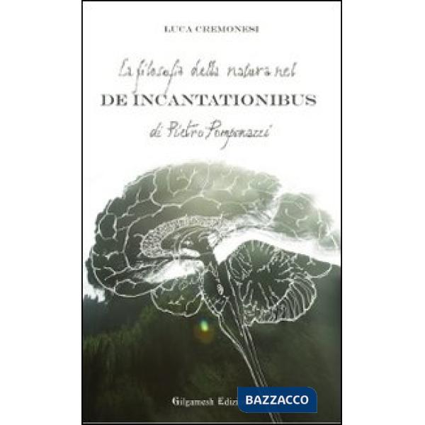 Filosofia della natura nel De incantationibus di Pietro Pomponazzi (La)