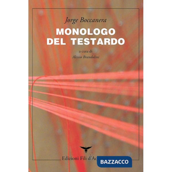 Monologo del testardo. Testo spagnolo a fronte