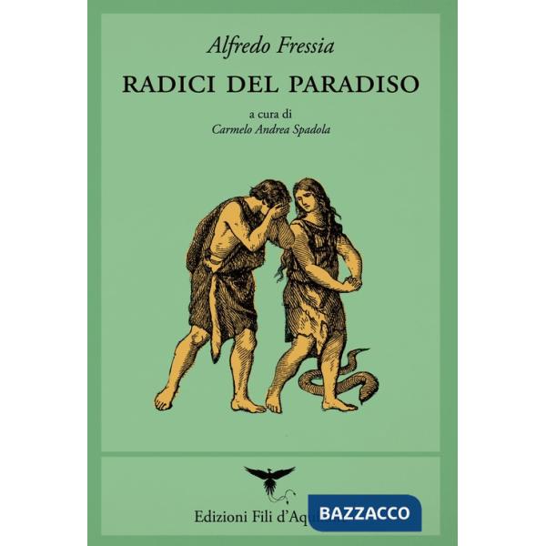 Radici del paradiso (poesie 1998-2017). Testo spagnolo a fronte