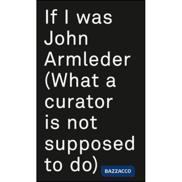 If I was John Armleder. Ediz. illustrata