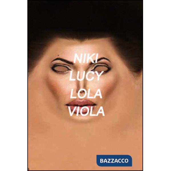 Niki, Lucy, Lola, Viola. Ediz. illustrata