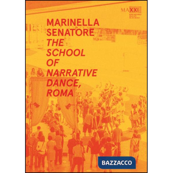 Marinella Senatore. The school of narrative dance, Roma. Ediz. multilingue