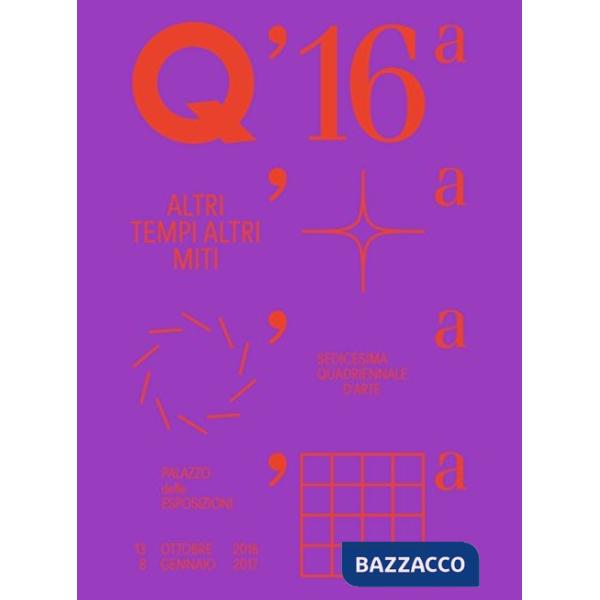 16° quadriennale d'arte. Altri tempi, altri miti. Ediz. illustrata