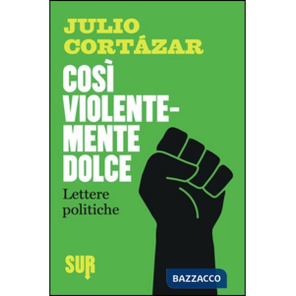Così violentemente dolce. Lettere politiche